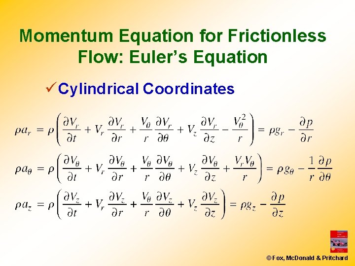 Momentum Equation for Frictionless Flow: Euler’s Equation ü Cylindrical Coordinates © Fox, Mc. Donald