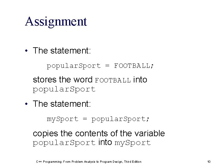 Assignment • The statement: popular. Sport = FOOTBALL; stores the word FOOTBALL into popular. Assignment • The statement: popular. Sport = FOOTBALL; stores the word FOOTBALL into popular.