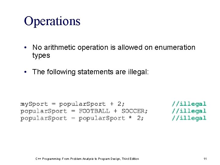 Operations • No arithmetic operation is allowed on enumeration types • The following statements Operations • No arithmetic operation is allowed on enumeration types • The following statements
