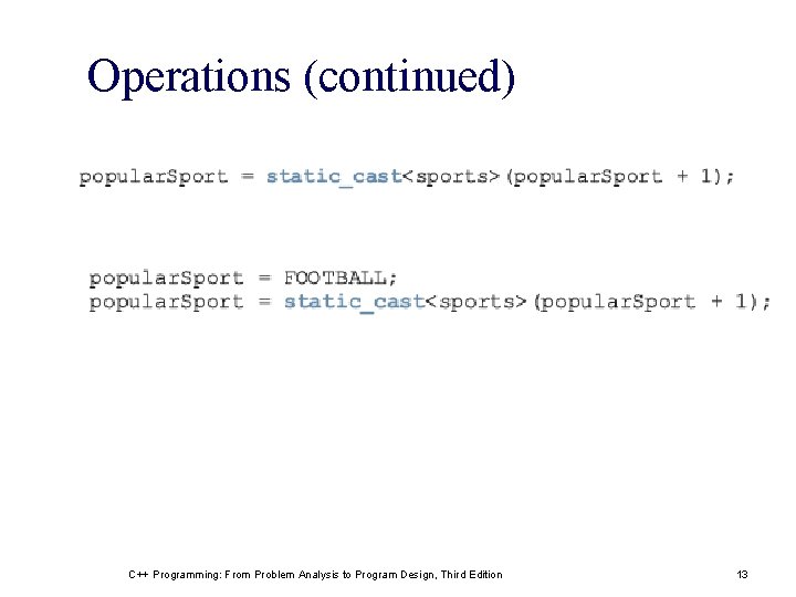 Operations (continued) C++ Programming: From Problem Analysis to Program Design, Third Edition 13 Operations (continued) C++ Programming: From Problem Analysis to Program Design, Third Edition 13