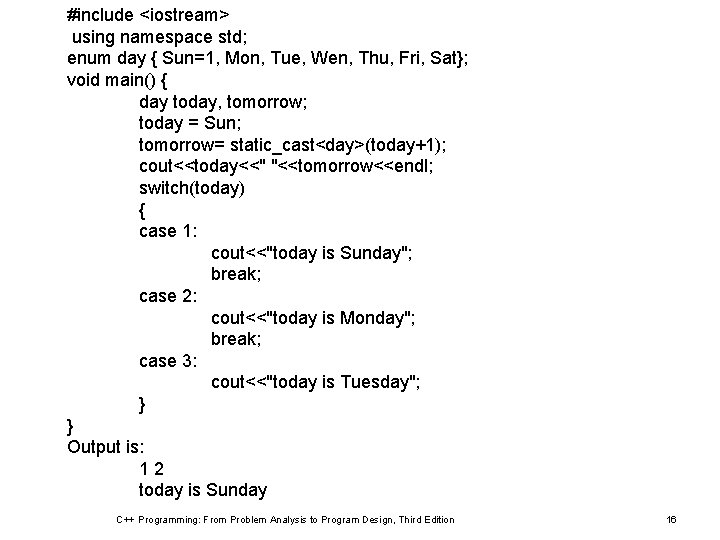 #include <iostream> using namespace std; enum day { Sun=1, Mon, Tue, Wen, Thu, Fri, #include <iostream> using namespace std; enum day { Sun=1, Mon, Tue, Wen, Thu, Fri,