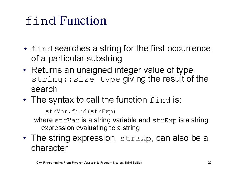 find Function • find searches a string for the first occurrence of a particular find Function • find searches a string for the first occurrence of a particular