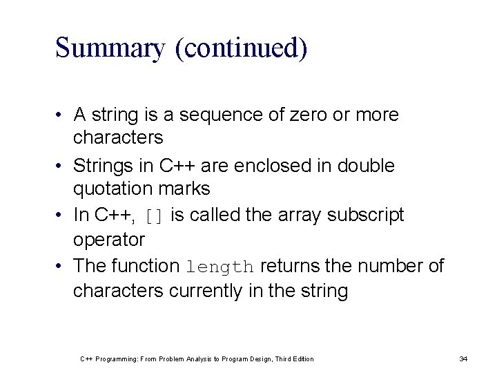 Summary (continued) • A string is a sequence of zero or more characters • Summary (continued) • A string is a sequence of zero or more characters •