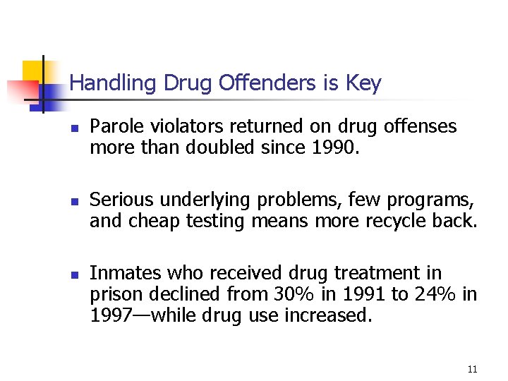 Handling Drug Offenders is Key n n n Parole violators returned on drug offenses