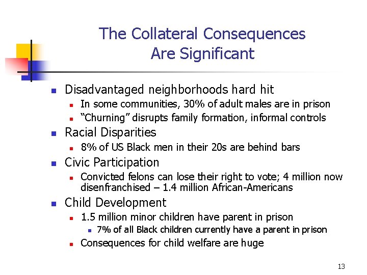 The Collateral Consequences Are Significant n Disadvantaged neighborhoods hard hit n n n Racial