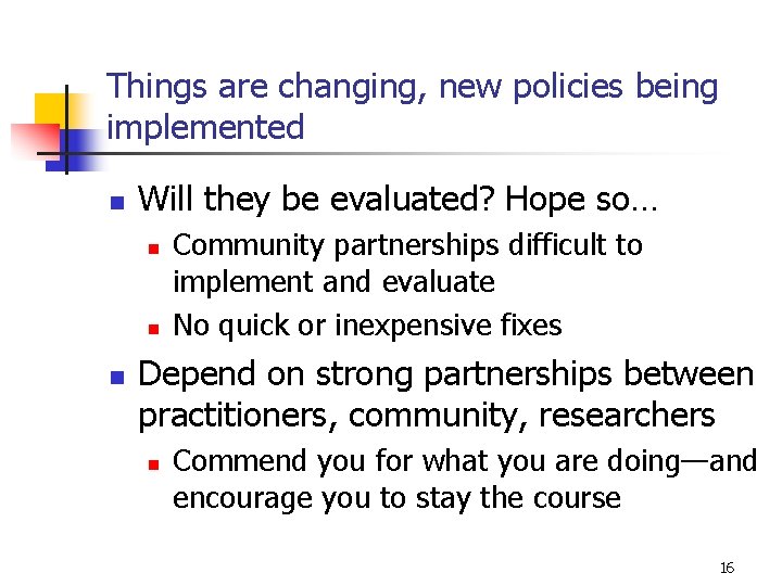 Things are changing, new policies being implemented n Will they be evaluated? Hope so…