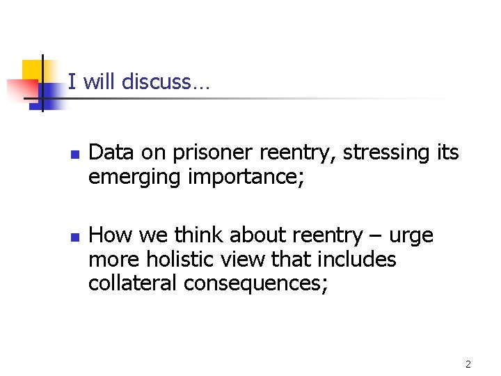 I will discuss… n n Data on prisoner reentry, stressing its emerging importance; How