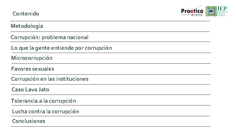 Contenido Metodología Corrupción: problema nacional Lo que la gente entiende por corrupción Microcorrupción Favores