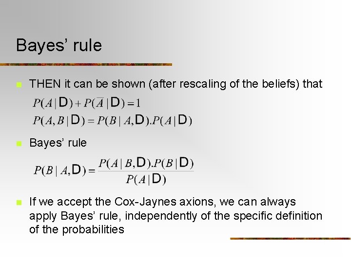 Bayes’ rule n THEN it can be shown (after rescaling of the beliefs) that