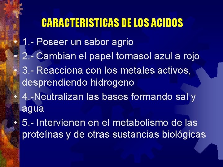 CARACTERISTICAS DE LOS ACIDOS • 1. - Poseer un sabor agrio • 2. -