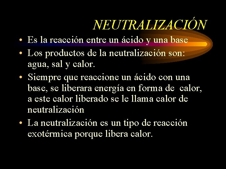 NEUTRALIZACIÓN • Es la reacción entre un ácido y una base • Los productos