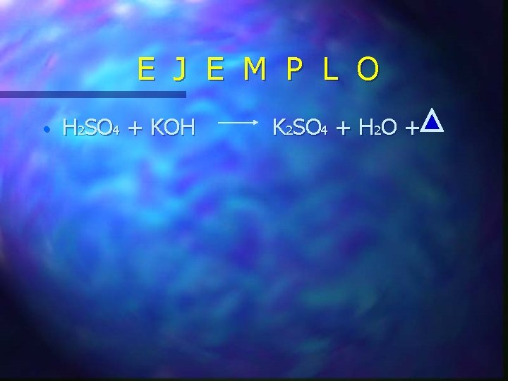 E J E M P L O • H 2 SO 4 + KOH