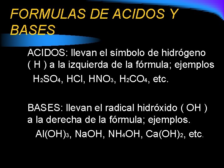 FORMULAS DE ACIDOS Y BASES ACIDOS: llevan el símbolo de hidrógeno ( H )