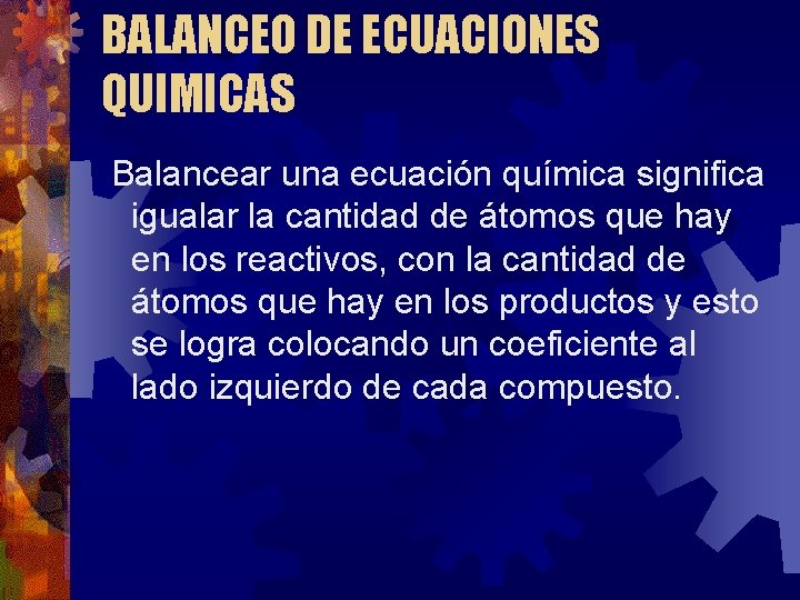 BALANCEO DE ECUACIONES QUIMICAS Balancear una ecuación química significa igualar la cantidad de átomos