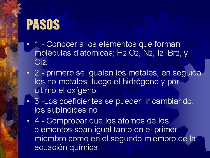 PASOS • 1. - Conocer a los elementos que forman moléculas diatómicas; H 2