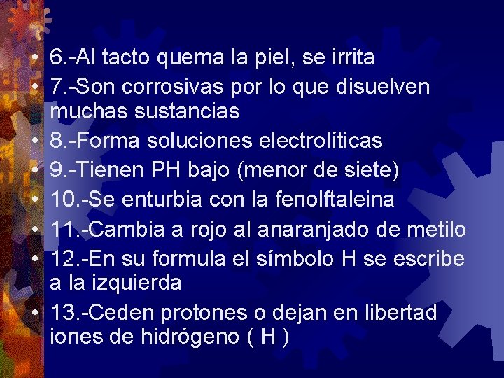  • 6. -Al tacto quema la piel, se irrita • 7. -Son corrosivas