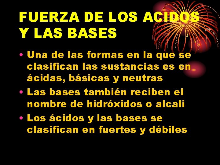 FUERZA DE LOS ACIDOS Y LAS BASES • Una de las formas en la