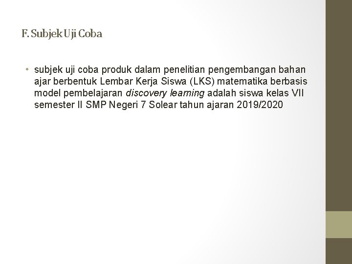 F. Subjek Uji Coba • subjek uji coba produk dalam penelitian pengembangan bahan ajar