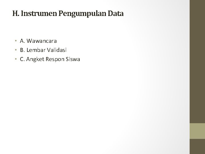 H. Instrumen Pengumpulan Data • A. Wawancara • B. Lembar Validasi • C. Angket