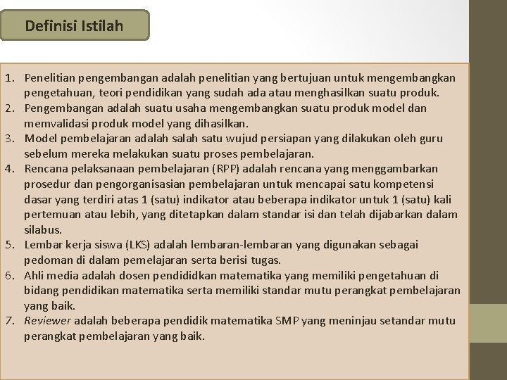 Definisi Istilah 1. Penelitian pengembangan adalah penelitian yang bertujuan untuk mengembangkan pengetahuan, teori pendidikan