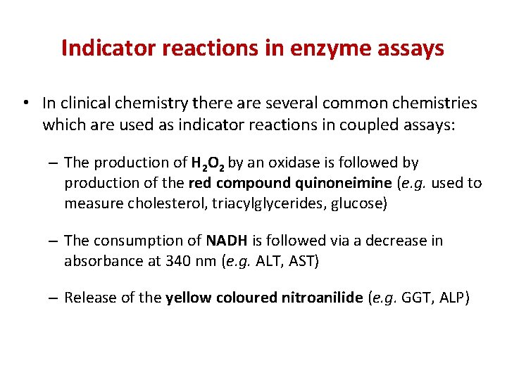 Indicator reactions in enzyme assays • In clinical chemistry there are several common chemistries