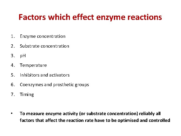 Factors which effect enzyme reactions 1. Enzyme concentration 2. Substrate concentration 3. p. H