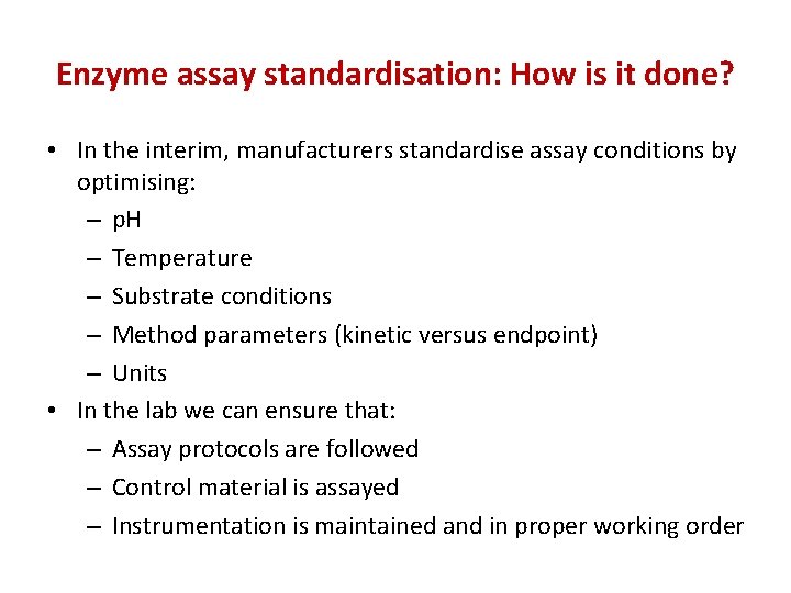 Enzyme assay standardisation: How is it done? • In the interim, manufacturers standardise assay