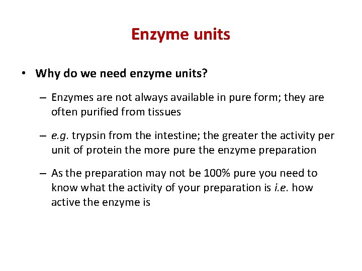 Enzyme units • Why do we need enzyme units? – Enzymes are not always