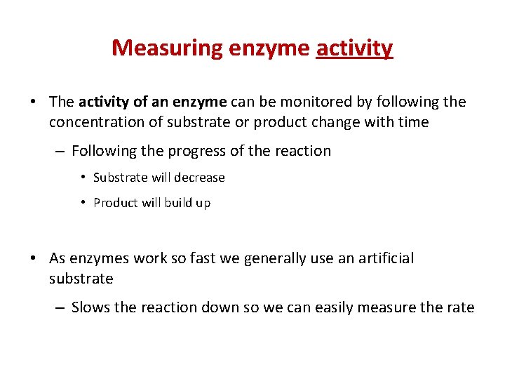 Measuring enzyme activity • The activity of an enzyme can be monitored by following