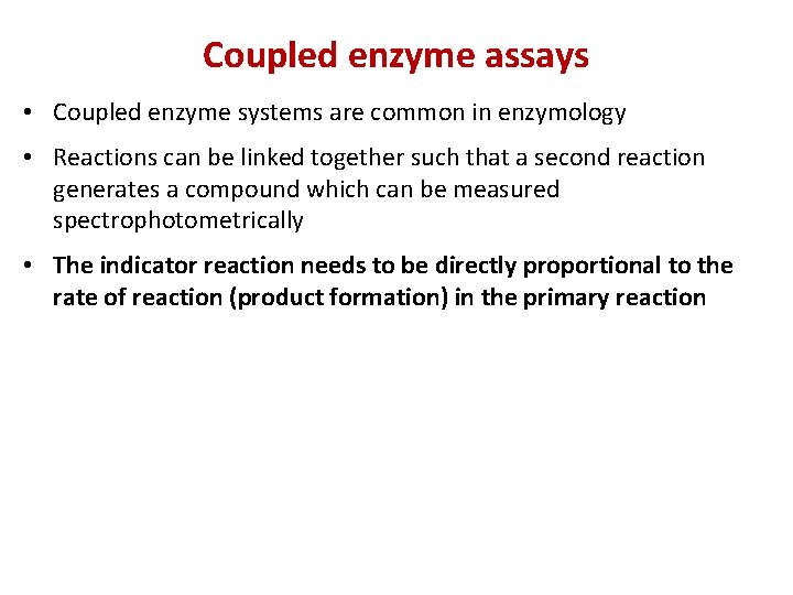 Coupled enzyme assays • Coupled enzyme systems are common in enzymology • Reactions can