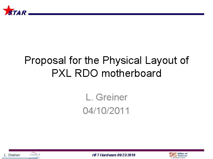 STAR Proposal for the Physical Layout of PXL RDO motherboard L. Greiner 04/10/2011 L.