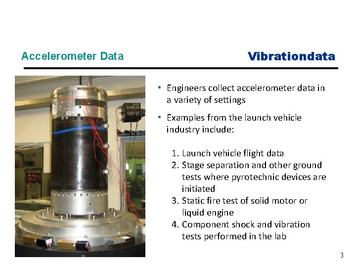 Accelerometer Data Vibrationdata • Engineers collect accelerometer data in a variety of settings •
