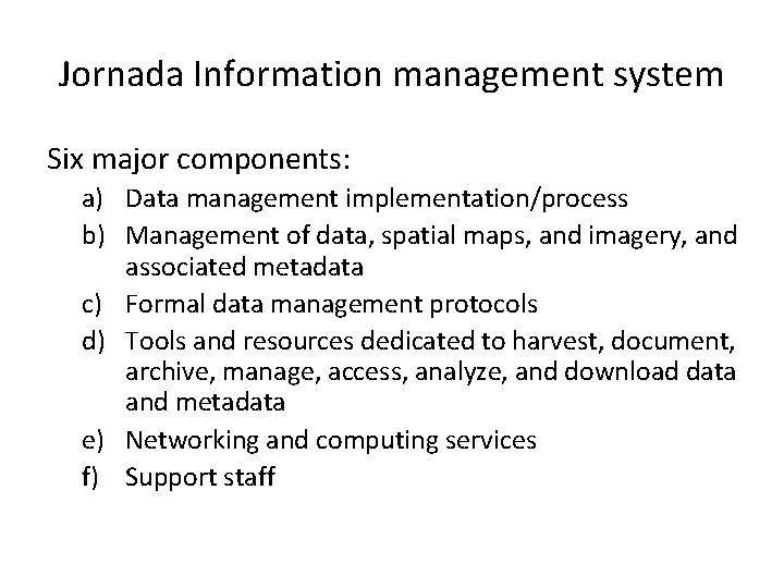 Jornada Information management system Six major components: a) Data management implementation/process b) Management of