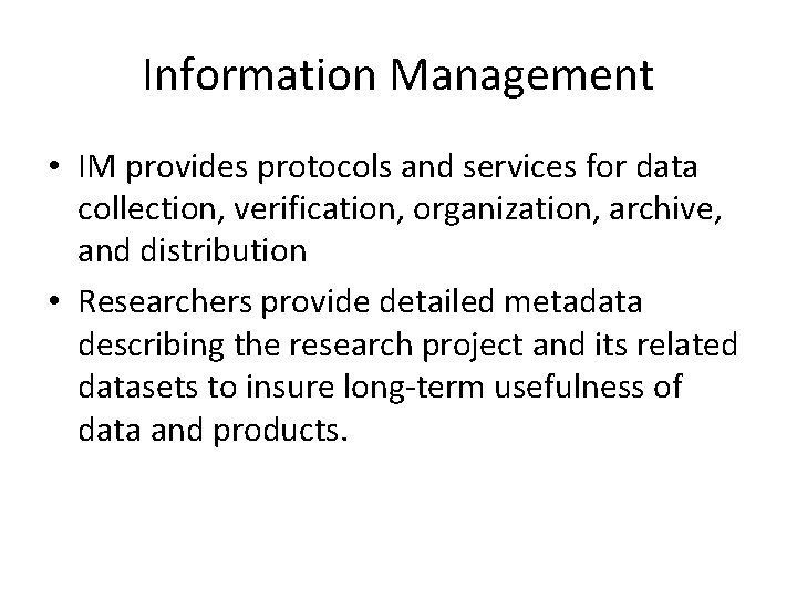 Information Management • IM provides protocols and services for data collection, verification, organization, archive,