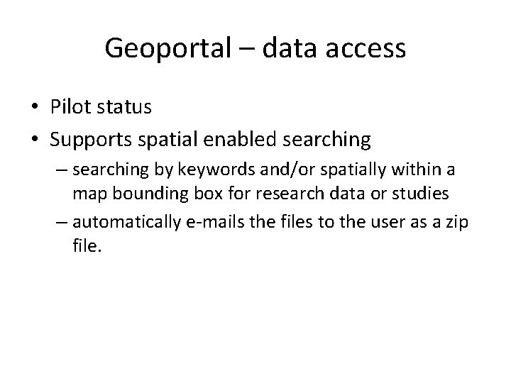 Geoportal – data access • Pilot status • Supports spatial enabled searching – searching