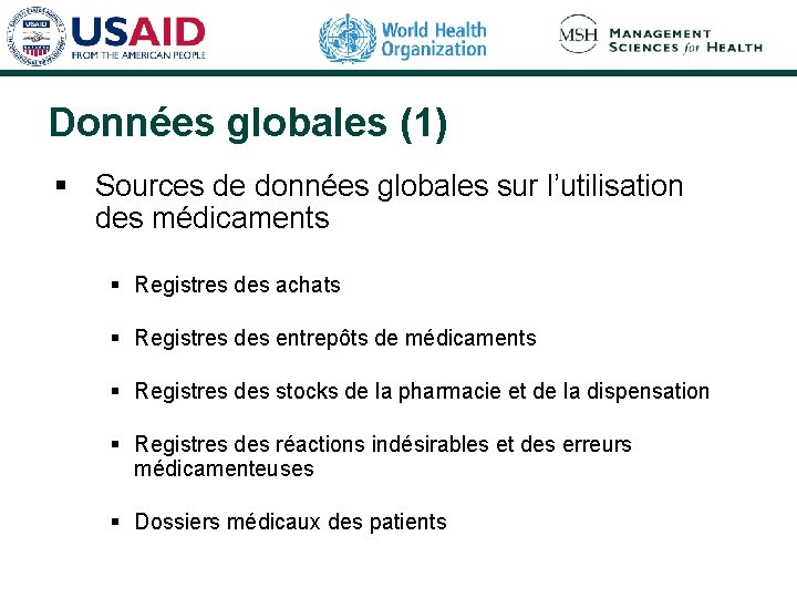 Données globales (1) § Sources de données globales sur l’utilisation des médicaments § Registres