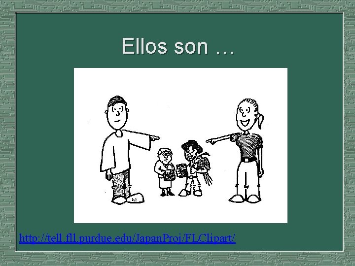 Ellos son … http: //tell. fll. purdue. edu/Japan. Proj/FLClipart/ 