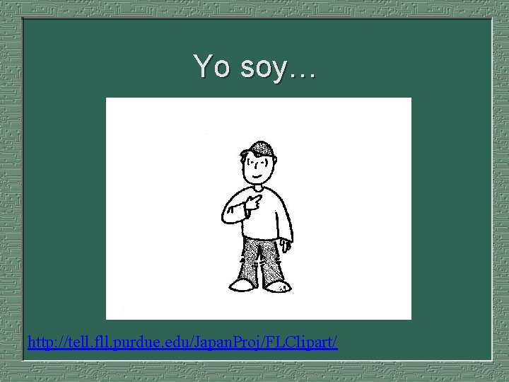 Yo soy… http: //tell. fll. purdue. edu/Japan. Proj/FLClipart/ 