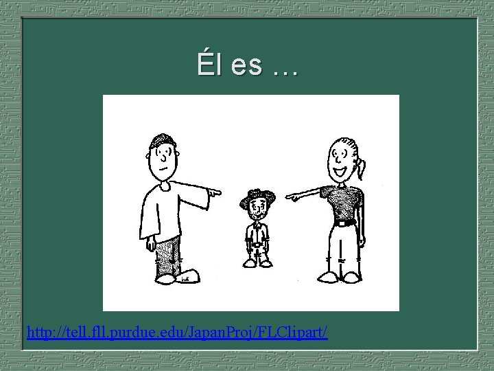 Él es … http: //tell. fll. purdue. edu/Japan. Proj/FLClipart/ 