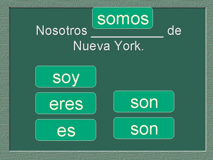 somos Nosotros _____ de Nueva York. soy eres es son 