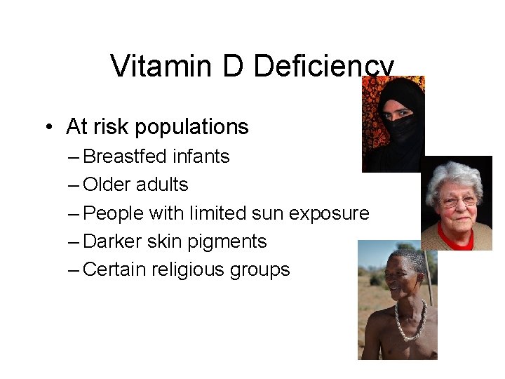 Vitamin D Deficiency • At risk populations – Breastfed infants – Older adults –