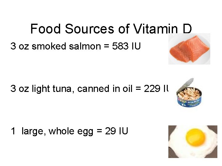 Food Sources of Vitamin D 3 oz smoked salmon = 583 IU 3 oz