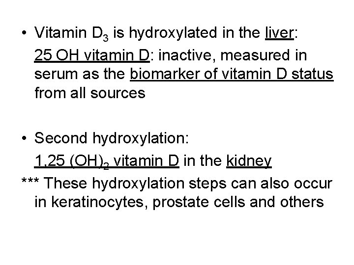  • Vitamin D 3 is hydroxylated in the liver: 25 OH vitamin D: