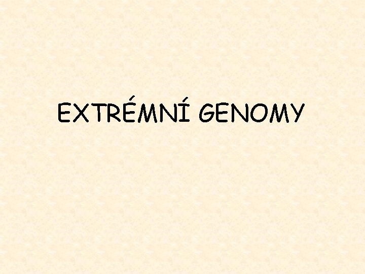 EXTRÉMNÍ GENOMY 