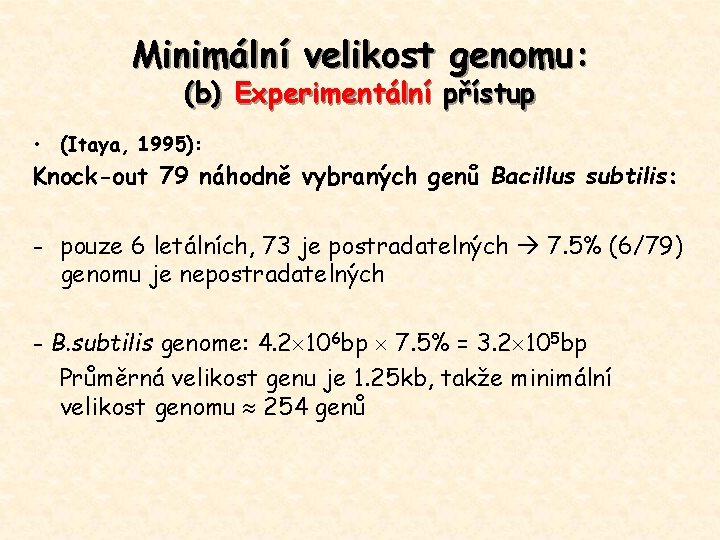 Minimální velikost genomu: (b) Experimentální přístup • (Itaya, 1995): Knock-out 79 náhodně vybraných genů