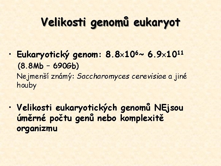 Velikosti genomů eukaryot • Eukaryotický genom: 8. 8 106~ 6. 9 1011 (8. 8