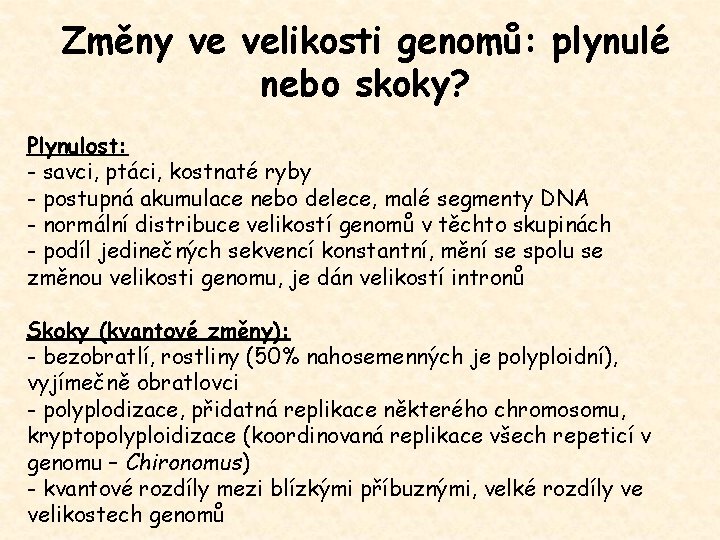 Změny ve velikosti genomů: plynulé nebo skoky? Plynulost: - savci, ptáci, kostnaté ryby -