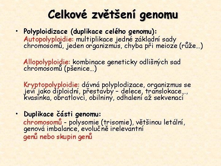 Celkové zvětšení genomu • Polyploidizace (duplikace celého genomu): Autopolyploidie: multiplikace jedné základní sady chromosomů,