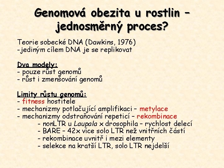 Genomová obezita u rostlin – jednosměrný proces? Teorie sobecké DNA (Dawkins, 1976) -jediným cílem