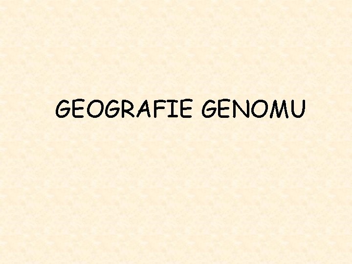 GEOGRAFIE GENOMU 